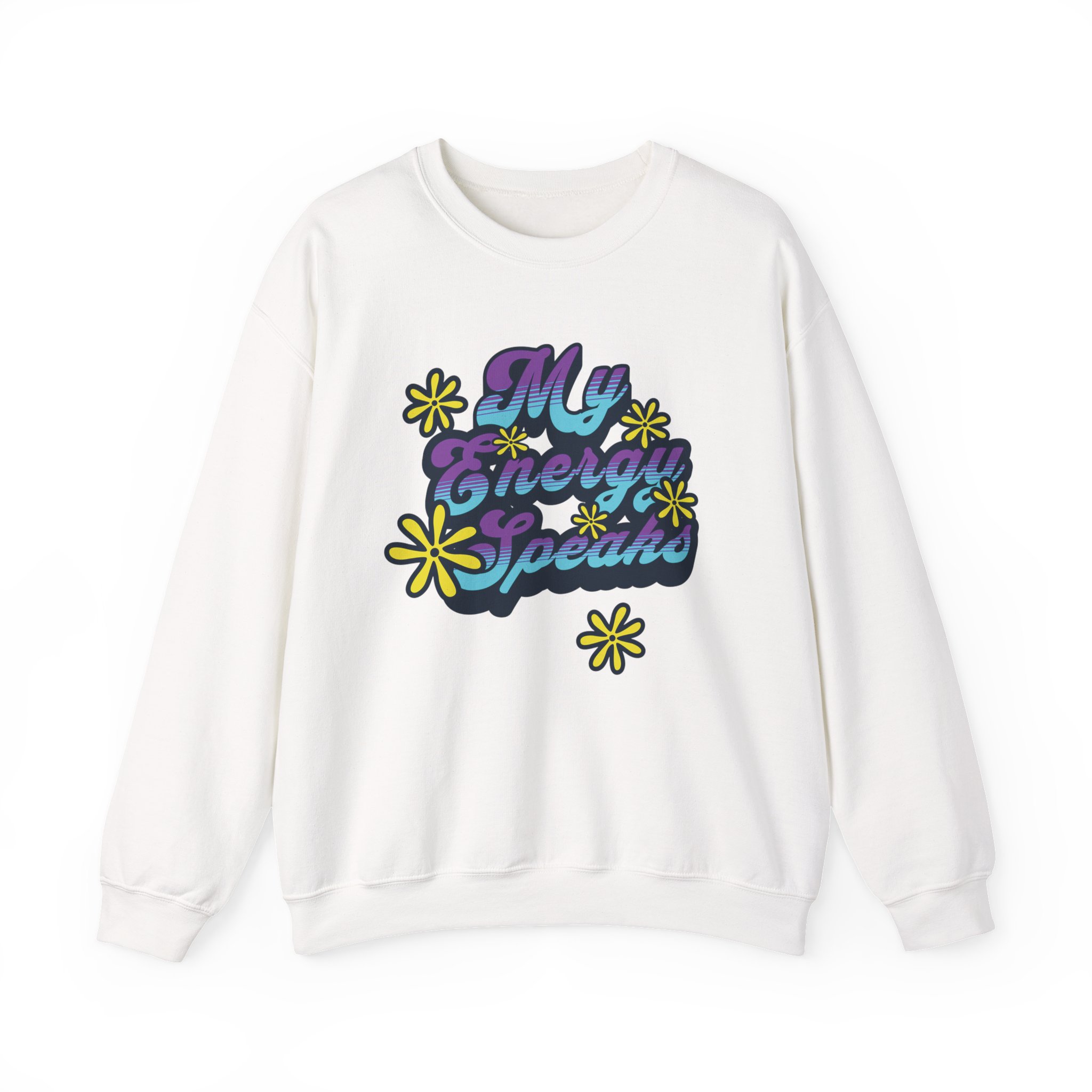 My Energy Speaks Sweatshirt — Retro Floral Positive Vibe Crewneck
